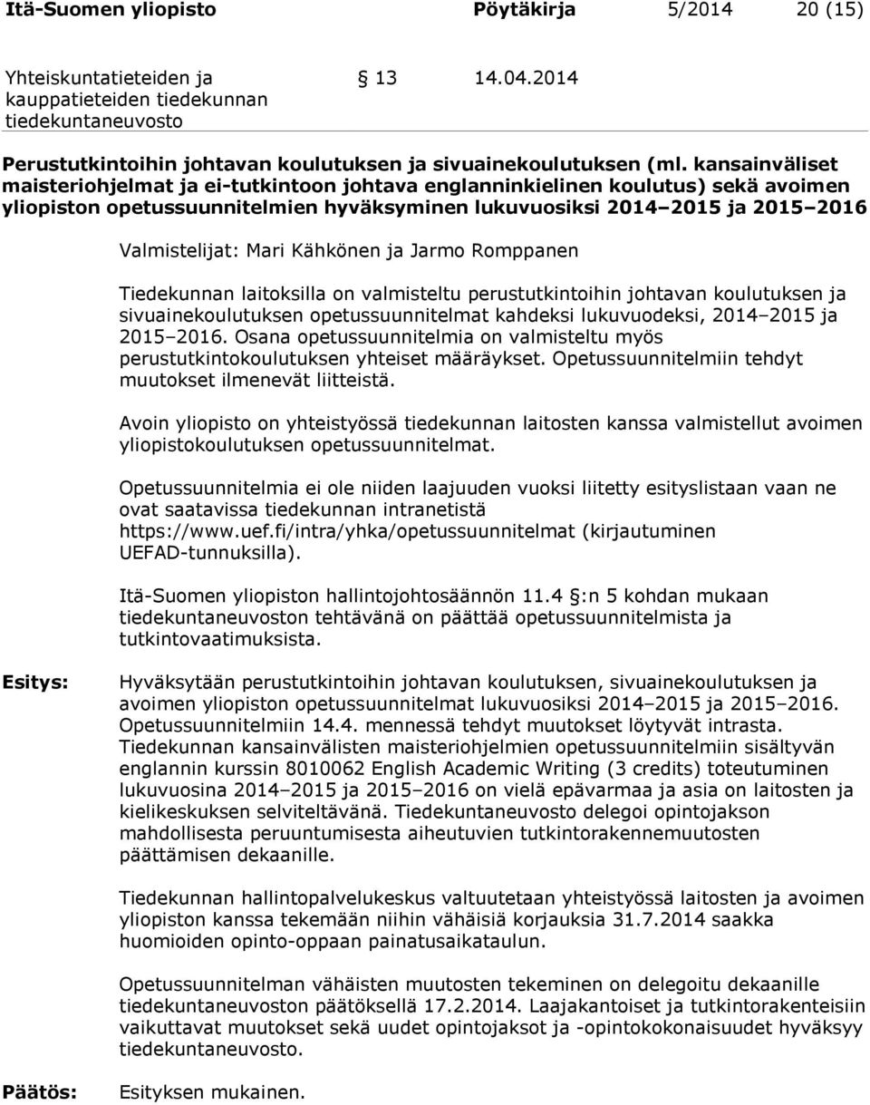 Kähkönen ja Jarmo Romppanen Tiedekunnan laitoksilla on valmisteltu perustutkintoihin johtavan koulutuksen ja sivuainekoulutuksen opetussuunnitelmat kahdeksi lukuvuodeksi, 2014 2015 ja 2015 2016.