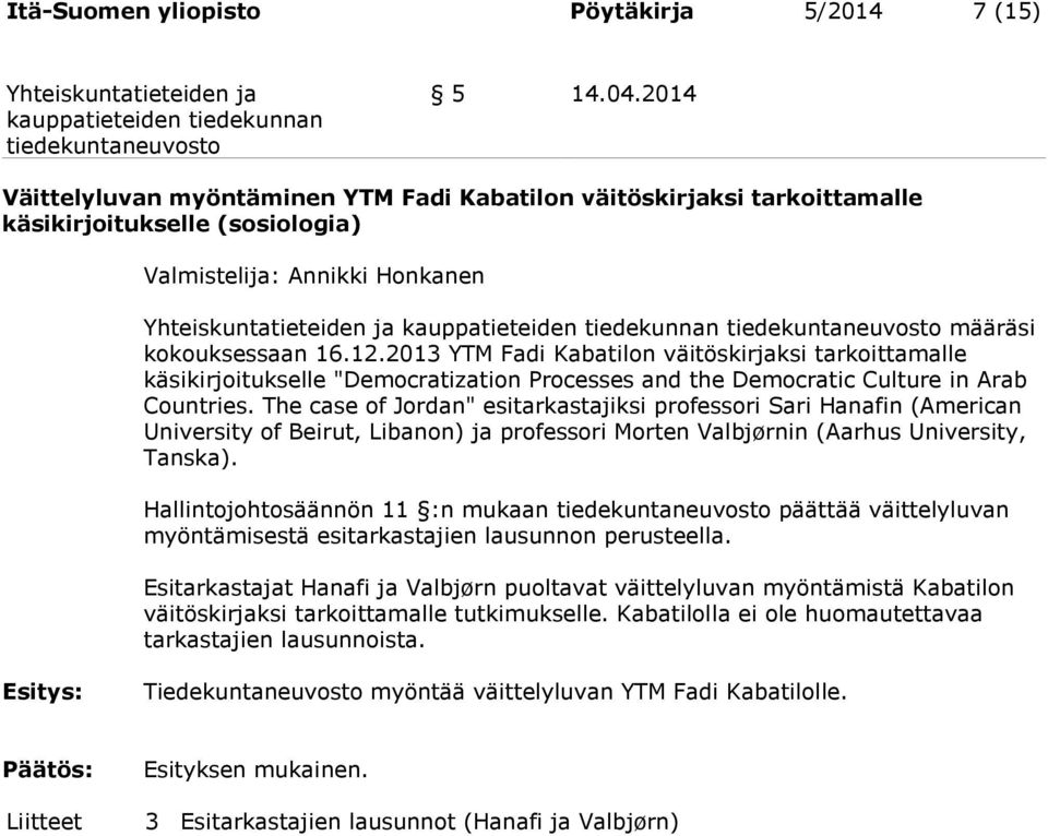 2013 YTM Fadi Kabatilon väitöskirjaksi tarkoittamalle käsikirjoitukselle "Democratization Processes and the Democratic Culture in Arab Countries.