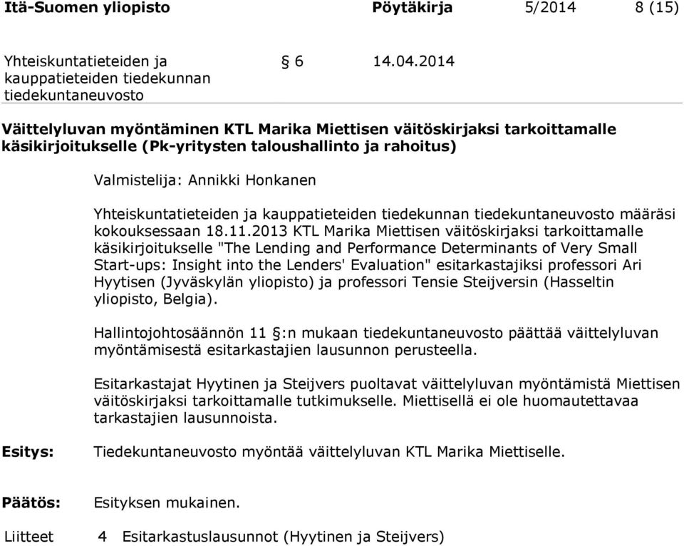 11.2013 KTL Marika Miettisen väitöskirjaksi tarkoittamalle käsikirjoitukselle "The Lending and Performance Determinants of Very Small Start-ups: Insight into the Lenders' Evaluation" esitarkastajiksi