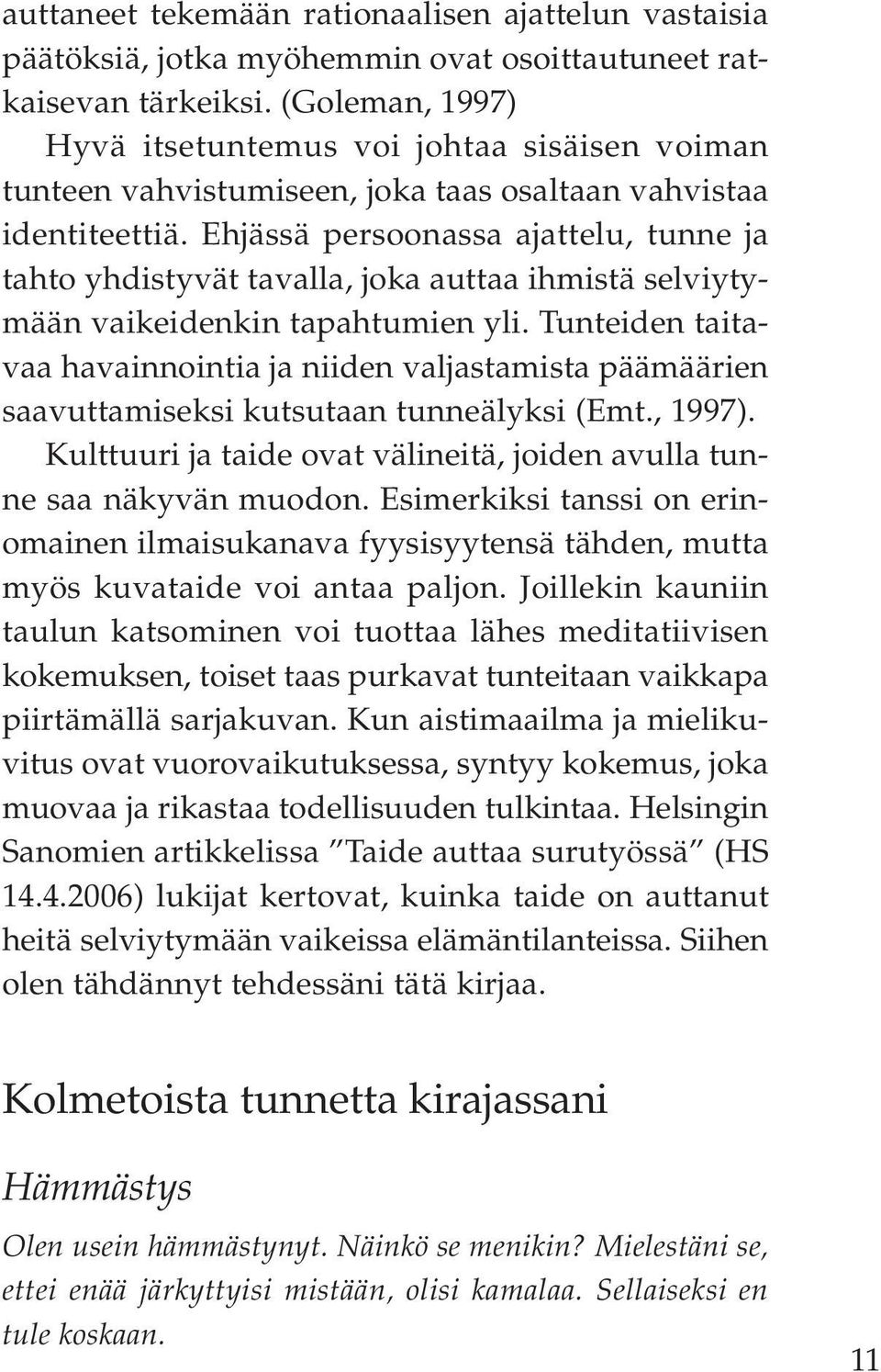 Ehjässä persoonassa ajattelu, tunne ja tahto yhdistyvät tavalla, joka auttaa ihmistä selviytymään vaikeidenkin tapahtumien yli.