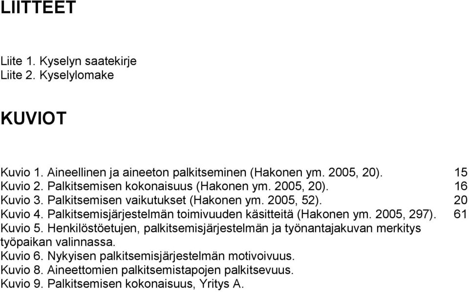 Palkitsemisjärjestelmän toimivuuden käsitteitä (Hakonen ym. 2005, 297). 61 Kuvio 5.