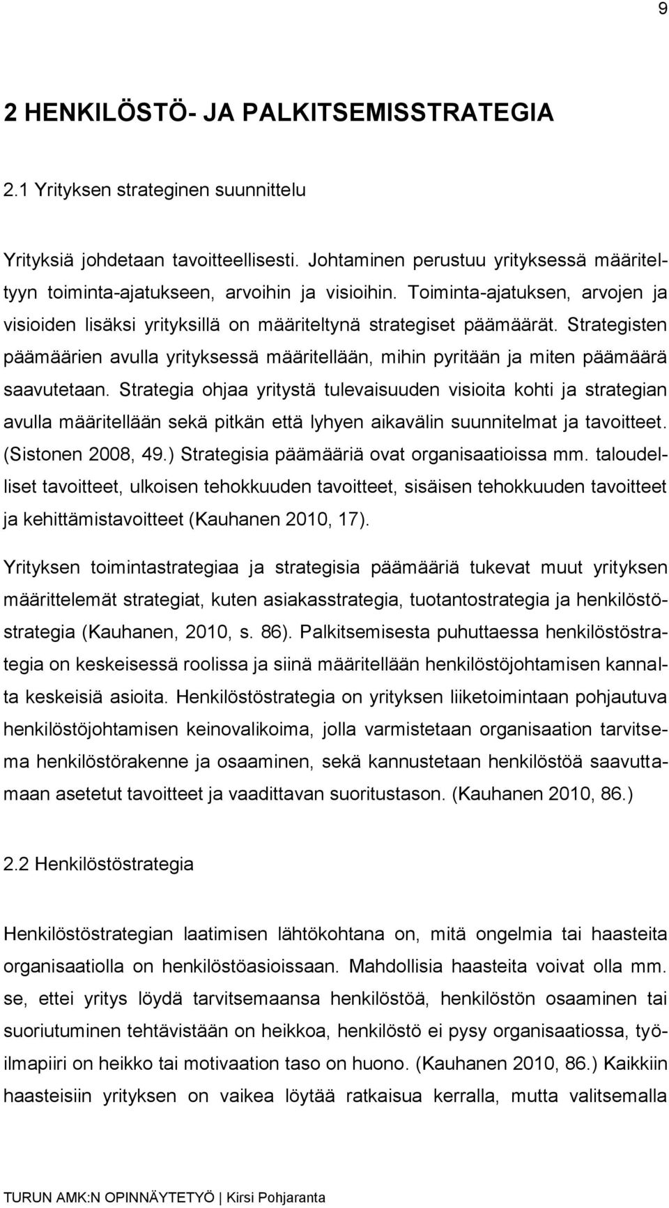 Strategisten päämäärien avulla yrityksessä määritellään, mihin pyritään ja miten päämäärä saavutetaan.