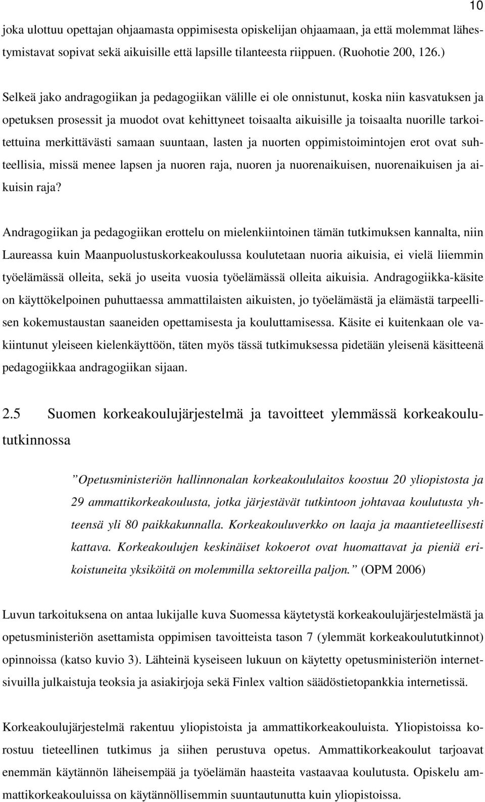 tarkoitettuina merkittävästi samaan suuntaan, lasten ja nuorten oppimistoimintojen erot ovat suhteellisia, missä menee lapsen ja nuoren raja, nuoren ja nuorenaikuisen, nuorenaikuisen ja aikuisin raja?