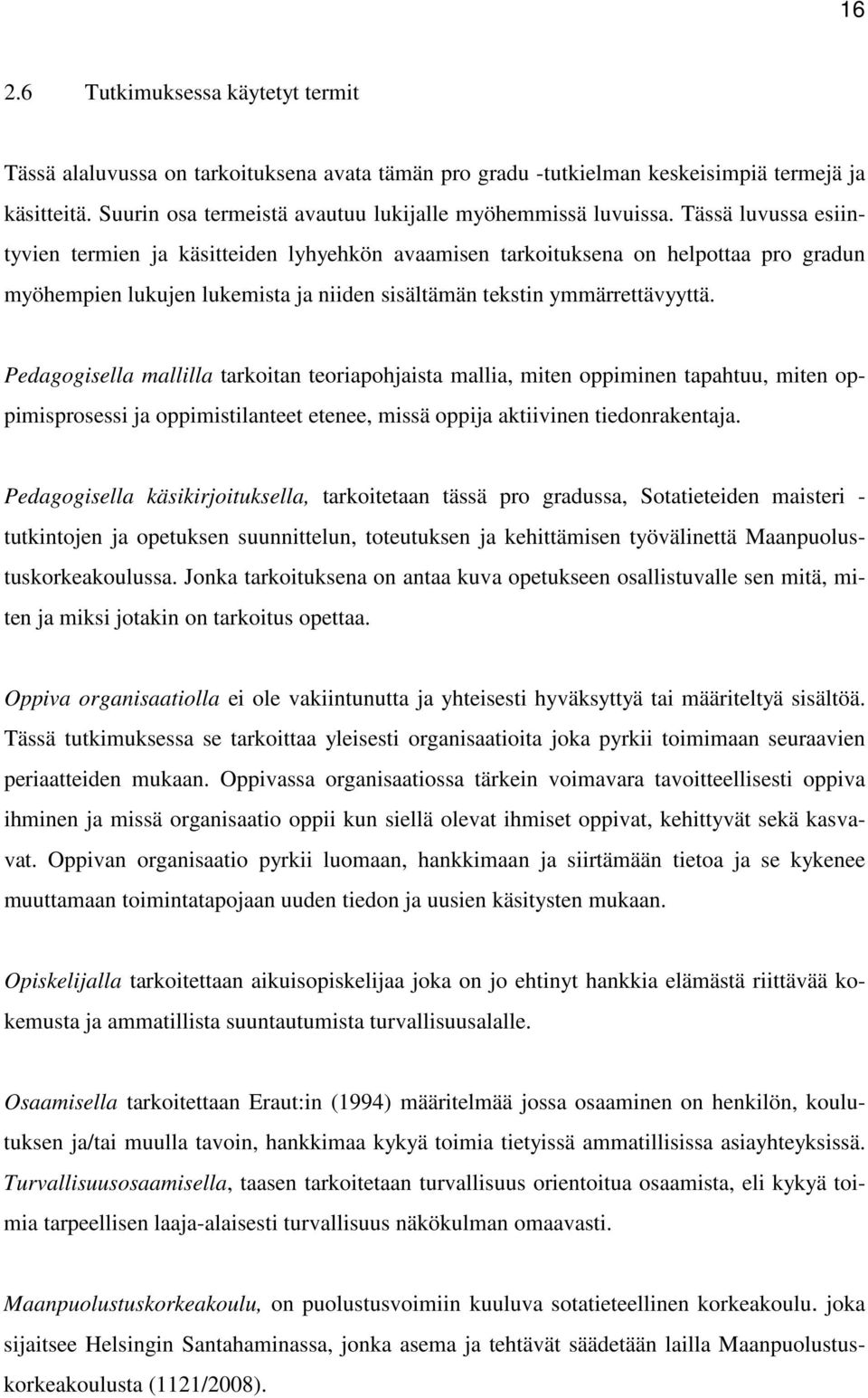 Tässä luvussa esiintyvien termien ja käsitteiden lyhyehkön avaamisen tarkoituksena on helpottaa pro gradun myöhempien lukujen lukemista ja niiden sisältämän tekstin ymmärrettävyyttä.