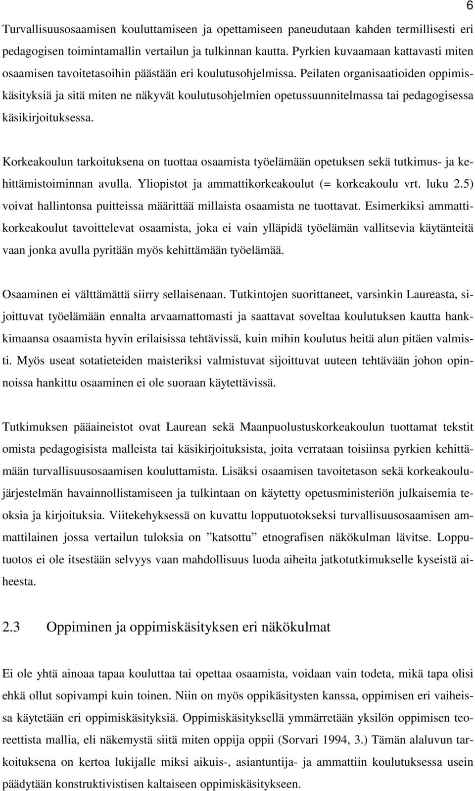 Peilaten organisaatioiden oppimiskäsityksiä ja sitä miten ne näkyvät koulutusohjelmien opetussuunnitelmassa tai pedagogisessa käsikirjoituksessa.