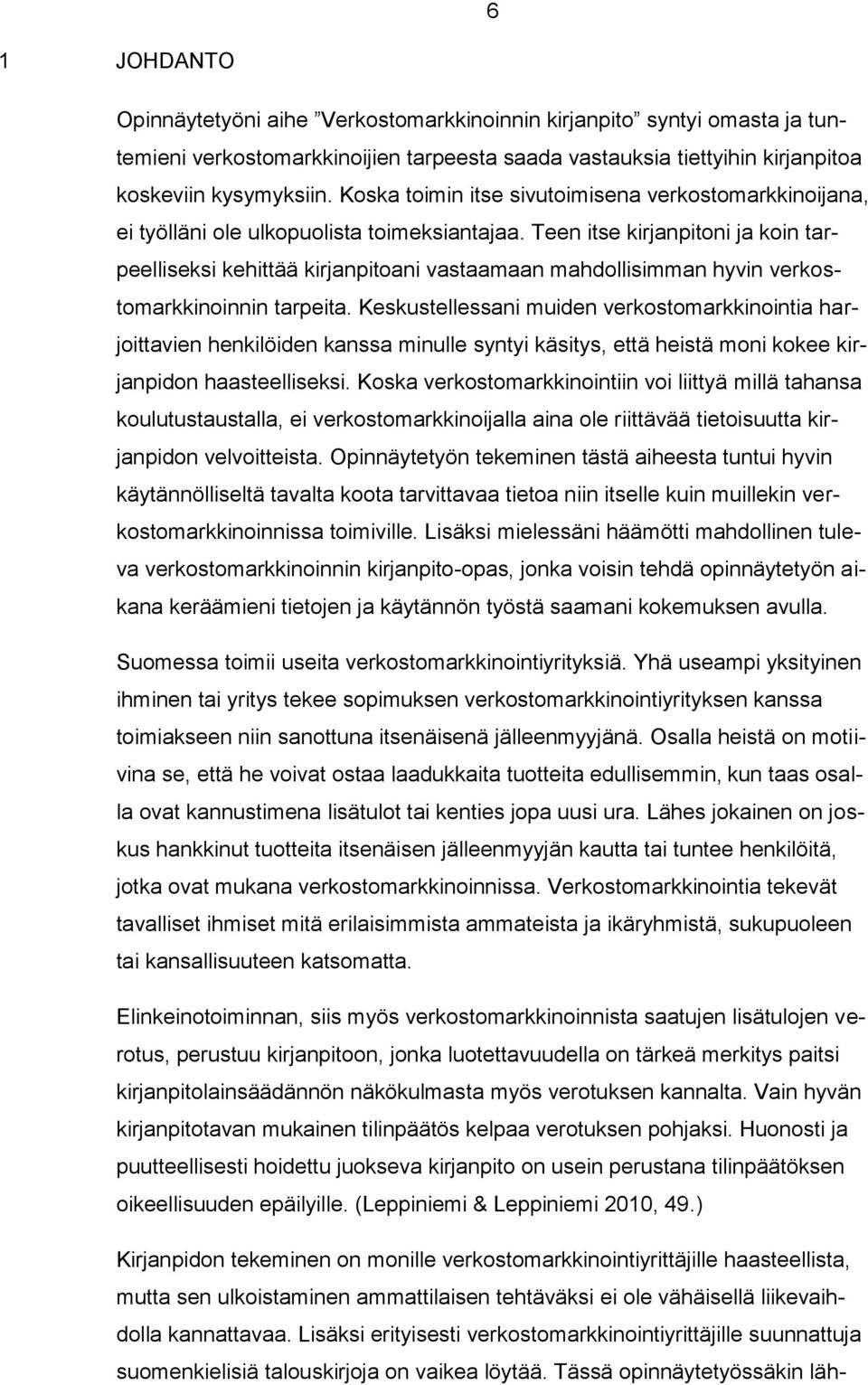 Teen itse kirjanpitoni ja koin tarpeelliseksi kehittää kirjanpitoani vastaamaan mahdollisimman hyvin verkostomarkkinoinnin tarpeita.