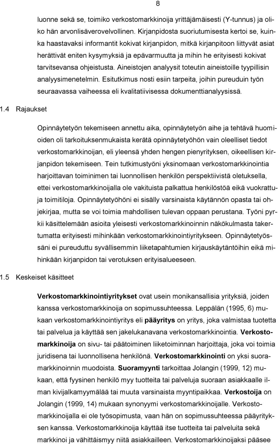 kokivat tarvitsevansa ohjeistusta. Aineistojen analyysit toteutin aineistoille tyypillisin analyysimenetelmin.