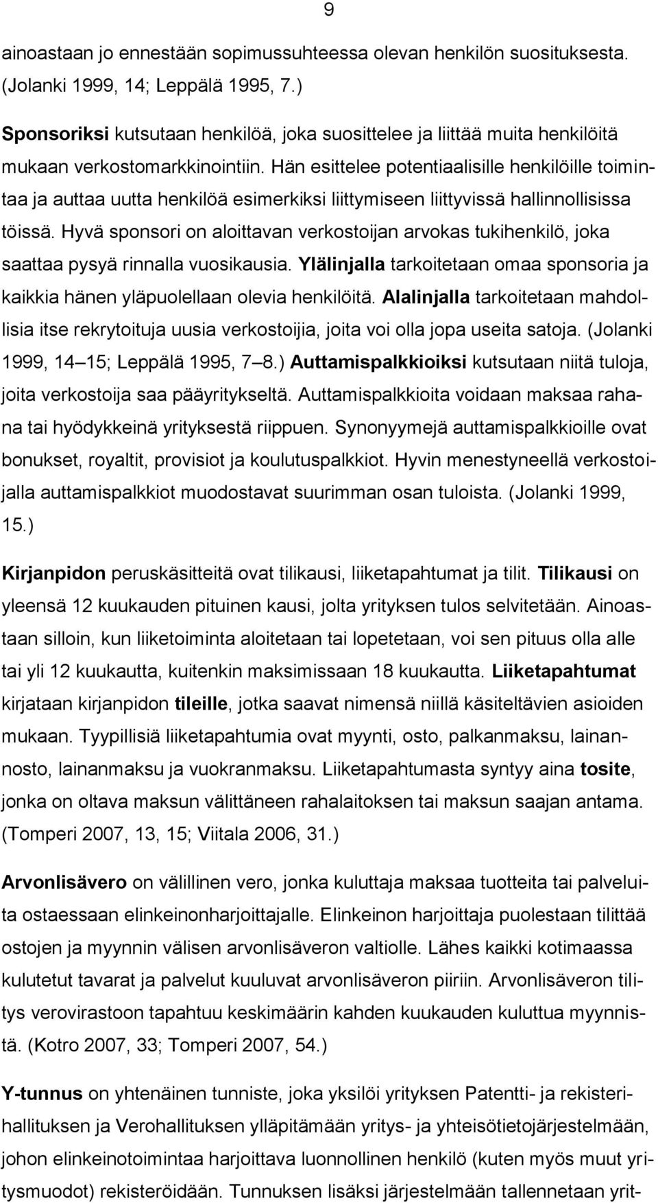 Hän esittelee potentiaalisille henkilöille toimintaa ja auttaa uutta henkilöä esimerkiksi liittymiseen liittyvissä hallinnollisissa töissä.