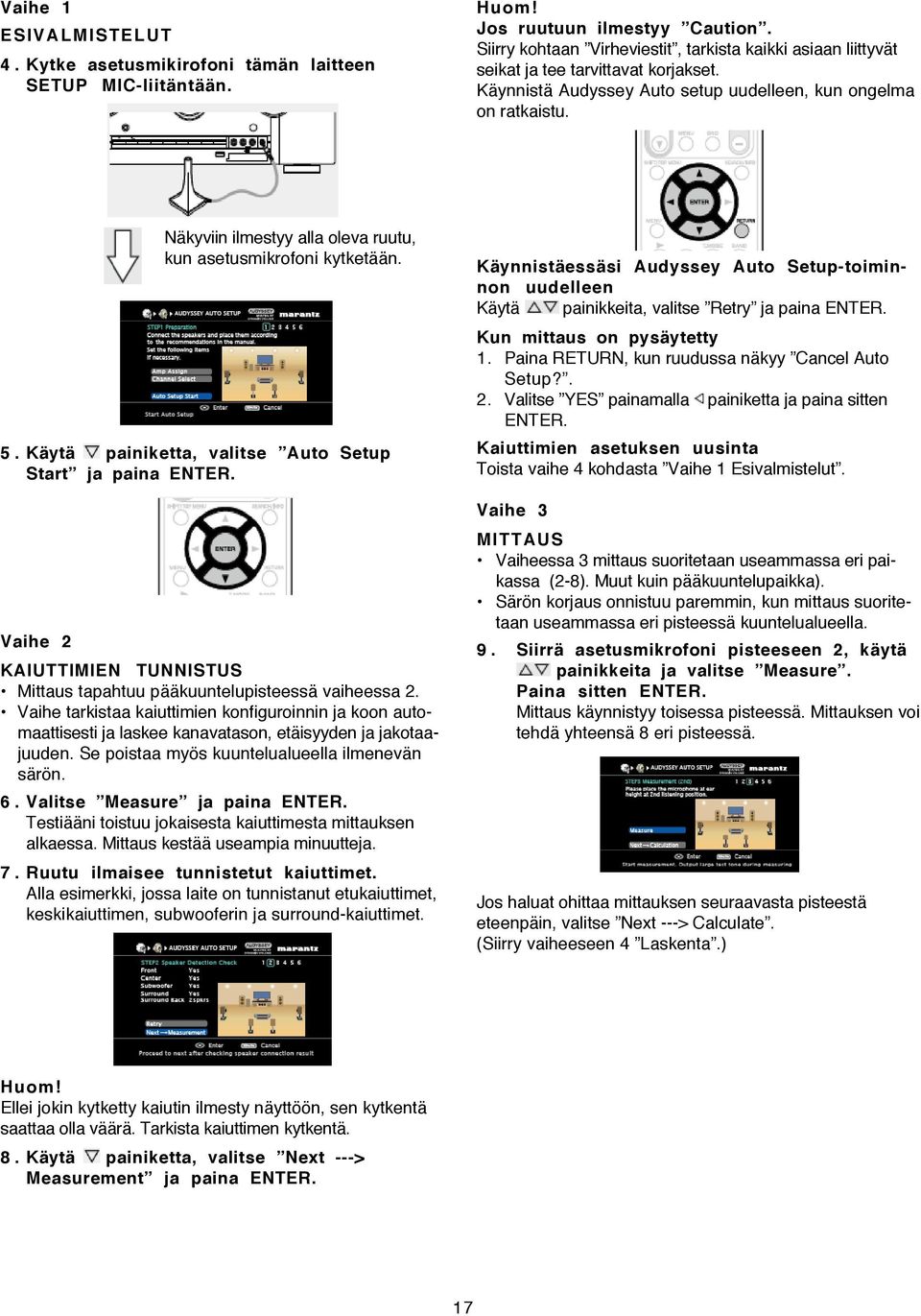 Näkyviin ilmestyy alla oleva ruutu, kun asetusmikrofoni kytketään. 5. Käytä painiketta, valitse Auto Setup Start ja paina ENTER.