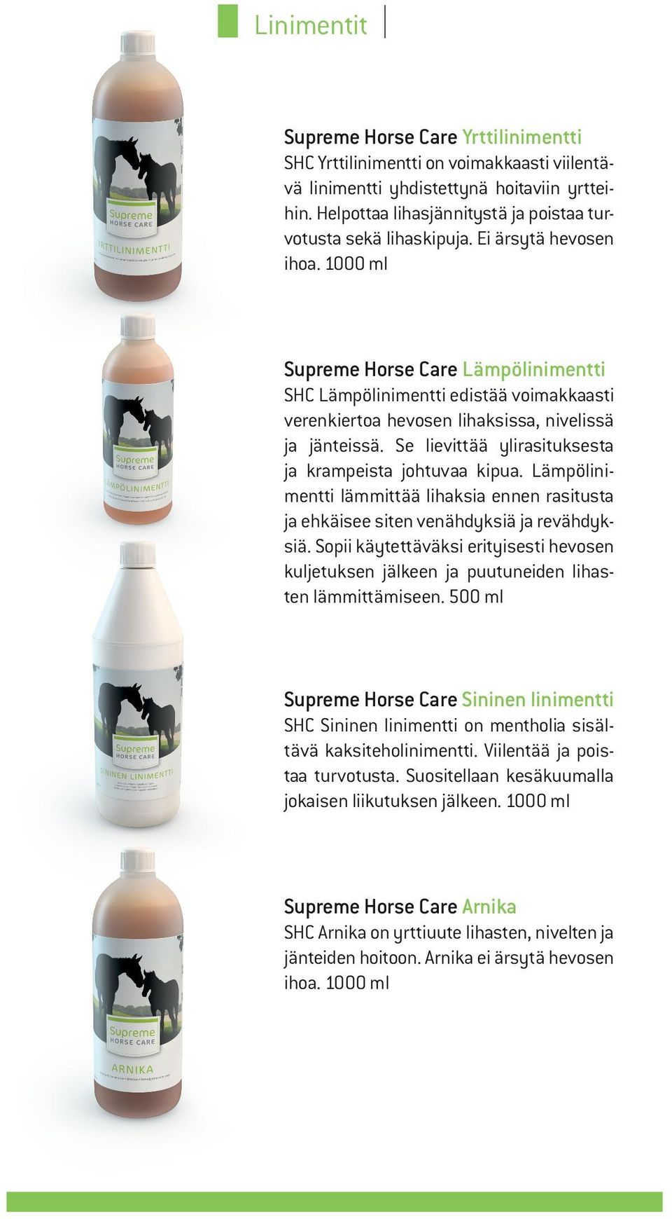 1000 ml Supreme Horse Care Lämpölinimentti SHC Lämpölinimentti edistää voimakkaasti verenkiertoa hevosen lihaksissa, nivelissä ja jänteissä. Se lievittää ylirasituksesta ja krampeista johtuvaa kipua.