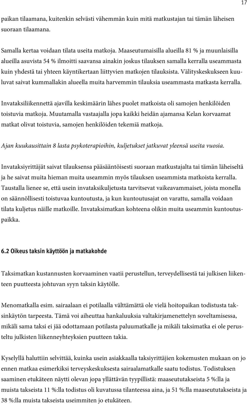 tilauksista. Välityskeskukseen kuuluvat saivat kummallakin alueella muita harvemmin tilauksia useammasta matkasta kerralla.