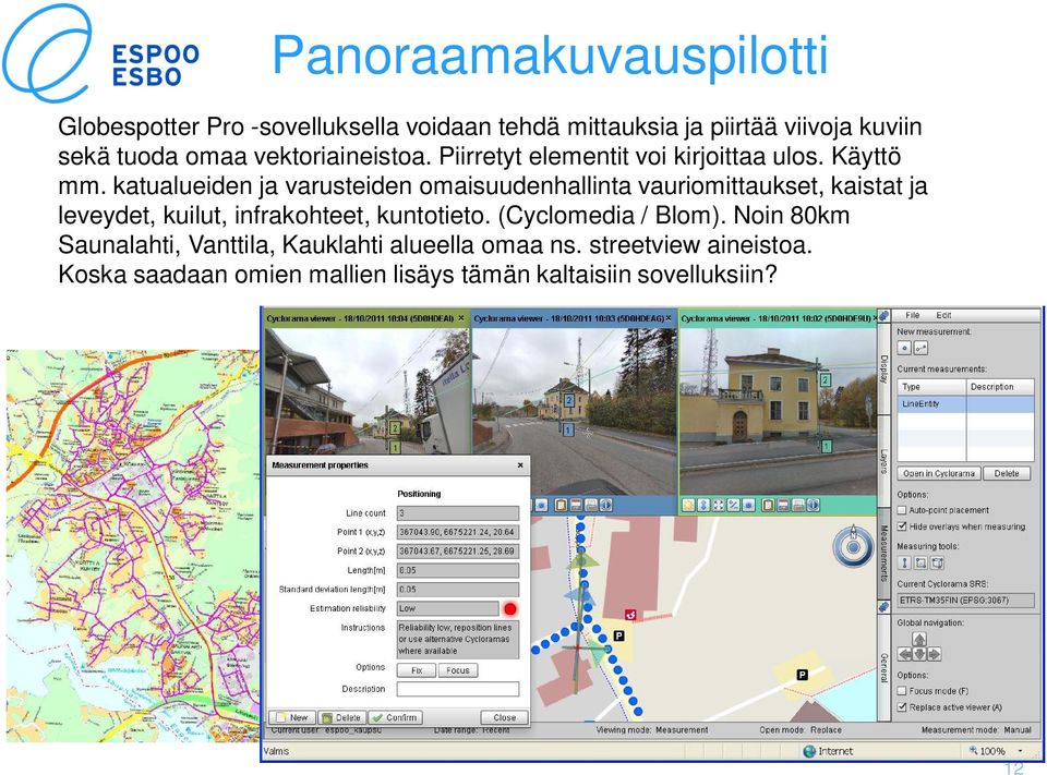 katualueiden ja varusteiden omaisuudenhallinta vauriomittaukset, kaistat ja leveydet, kuilut, infrakohteet, kuntotieto.