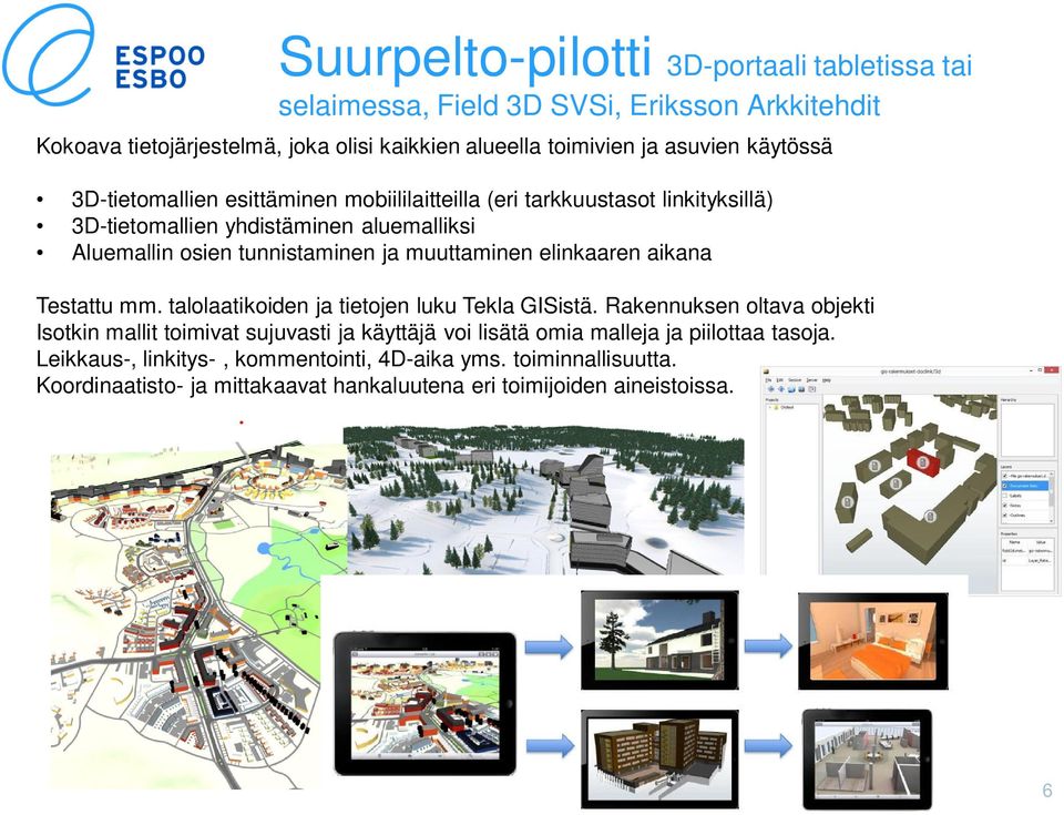 muuttaminen elinkaaren aikana Testattu mm. talolaatikoiden ja tietojen luku Tekla GISistä.
