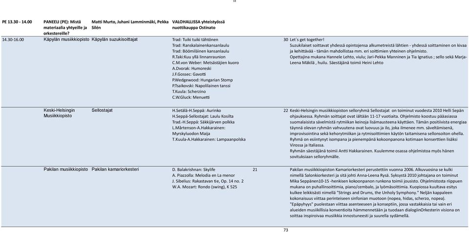 Dvorak: Humoreski J.F.Gossec: Gavotti P.Wedgewood: Hungarian Stomp P.Tsaikovski: Napolilainen tanssi T.Kuula: Scherzino C.W.Gluck: Menuetti 30 Let`s get together!