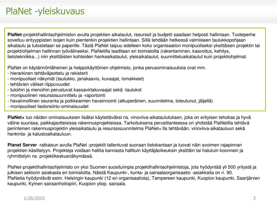 Tästä PlaNet taipuu edelleen koko organisaation monipuoliseksi yksittäisen projektin tai projektiohjelman hallinnan työvälineeksi.