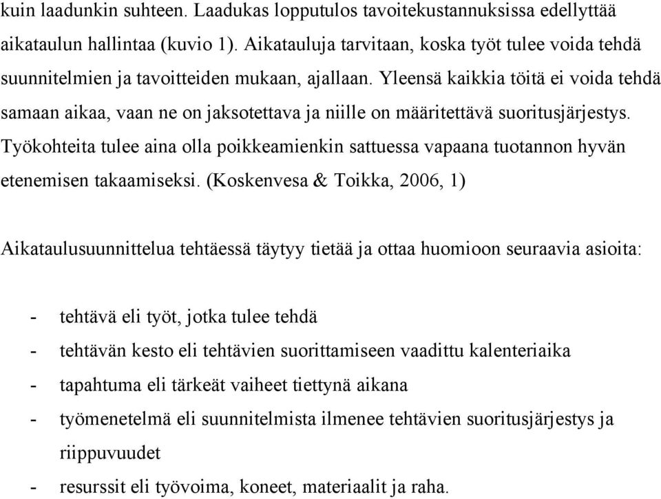 Yleensä kaikkia töitä ei voida tehdä samaan aikaa, vaan ne on jaksotettava ja niille on määritettävä suoritusjärjestys.