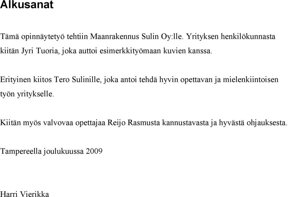 Erityinen kiitos Tero Sulinille, joka antoi tehdä hyvin opettavan ja mielenkiintoisen työn