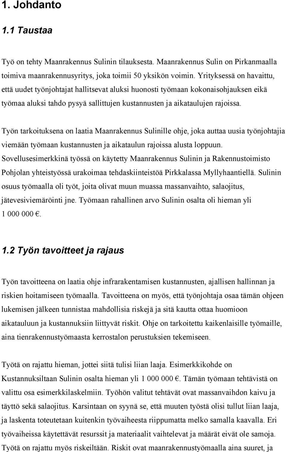 Työn tarkoituksena on laatia Maanrakennus Sulinille ohje, joka auttaa uusia työnjohtajia viemään työmaan kustannusten ja aikataulun rajoissa alusta loppuun.