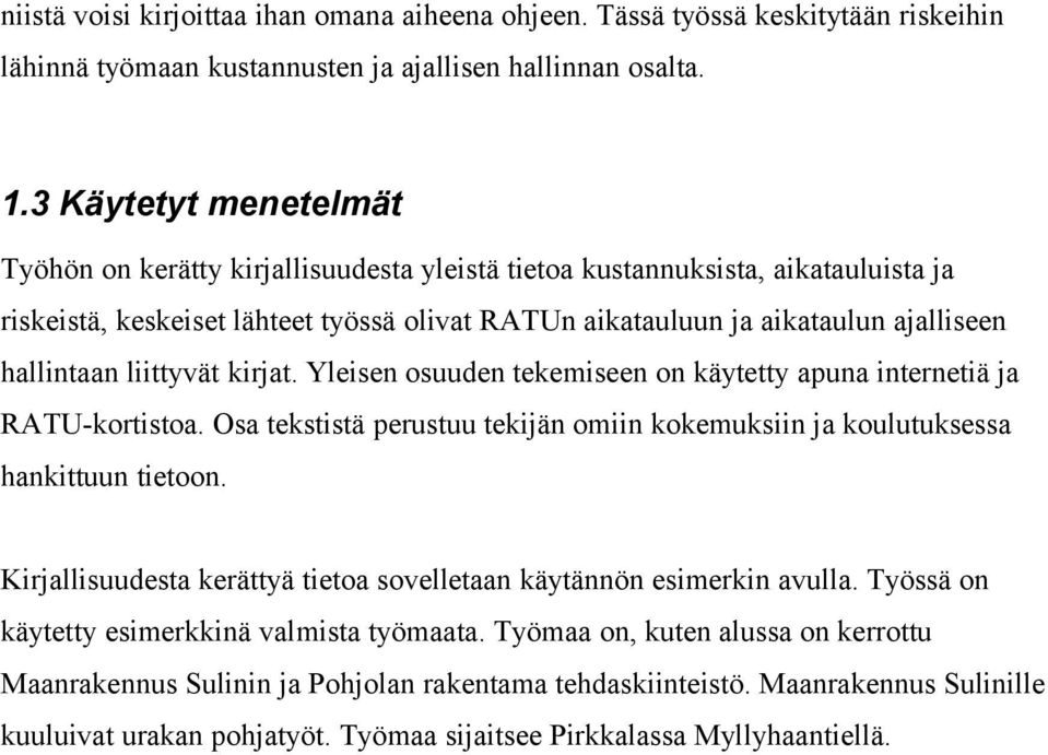 hallintaan liittyvät kirjat. Yleisen osuuden tekemiseen on käytetty apuna internetiä ja RATUkortistoa. Osa tekstistä perustuu tekijän omiin kokemuksiin ja koulutuksessa hankittuun tietoon.