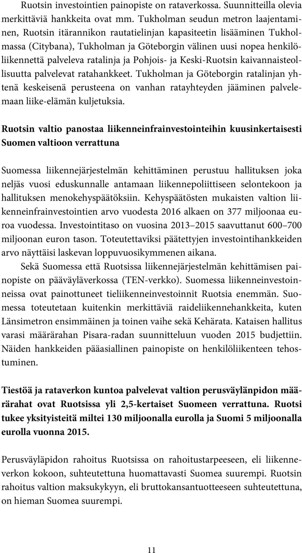 ratalinja ja Pohjois- ja Keski-Ruotsin kaivannaisteollisuutta palvelevat ratahankkeet.