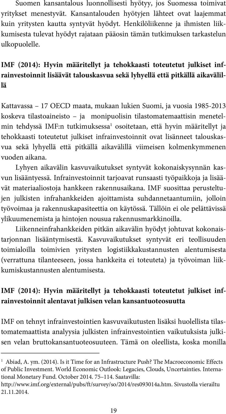 IMF (2014): Hyvin määritellyt ja tehokkaasti toteutetut julkiset infrainvestoinnit lisäävät talouskasvua sekä lyhyellä että pitkällä aikavälillä Kattavassa 17 OECD maata, mukaan lukien Suomi, ja