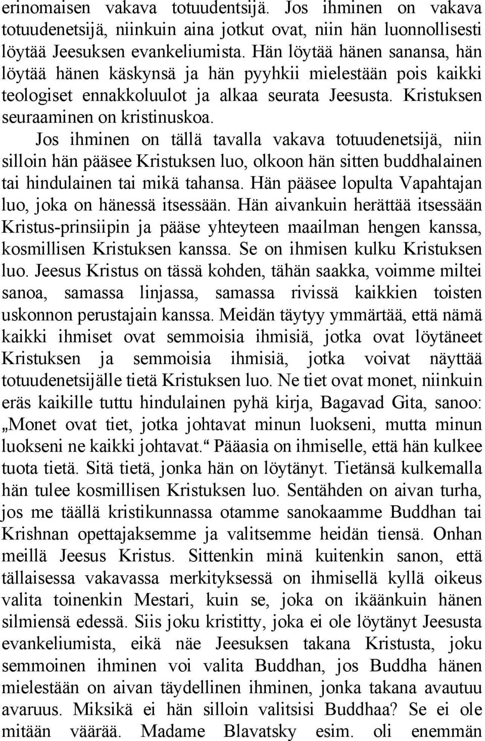 Jos ihminen on tällä tavalla vakava totuudenetsijä, niin silloin hän pääsee Kristuksen luo, olkoon hän sitten buddhalainen tai hindulainen tai mikä tahansa.