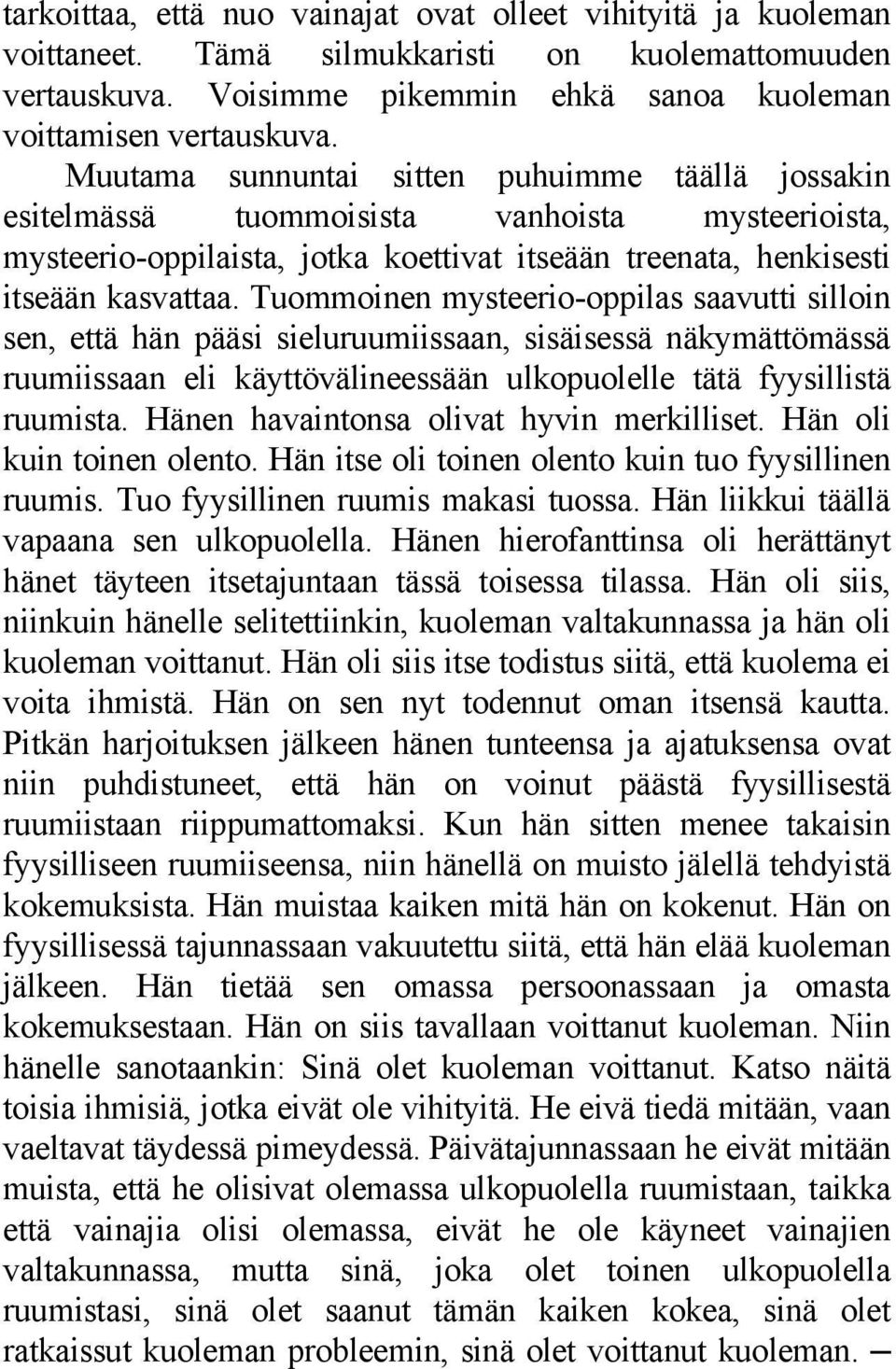 Tuommoinen mysteerio-oppilas saavutti silloin sen, että hän pääsi sieluruumiissaan, sisäisessä näkymättömässä ruumiissaan eli käyttövälineessään ulkopuolelle tätä fyysillistä ruumista.