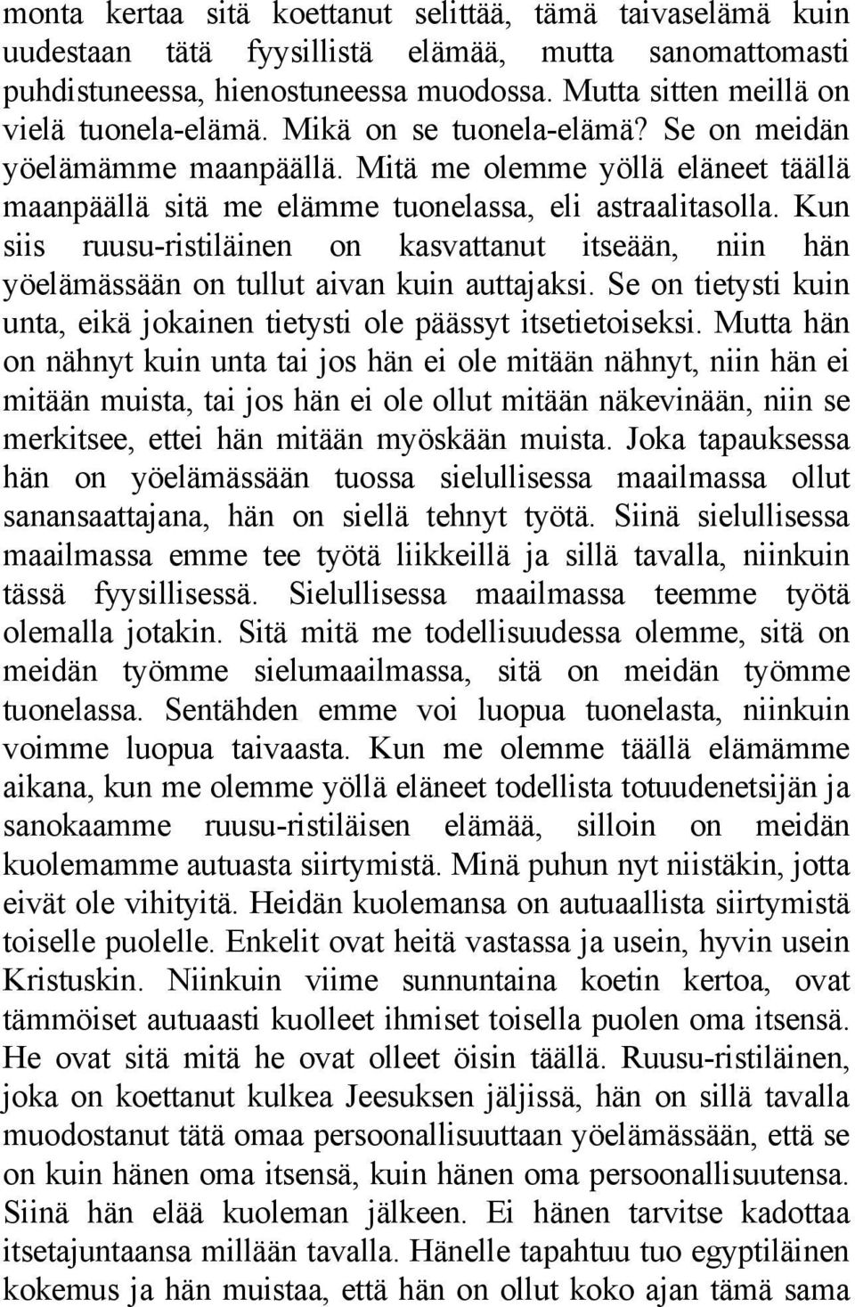 Kun siis ruusu-ristiläinen on kasvattanut itseään, niin hän yöelämässään on tullut aivan kuin auttajaksi. Se on tietysti kuin unta, eikä jokainen tietysti ole päässyt itsetietoiseksi.