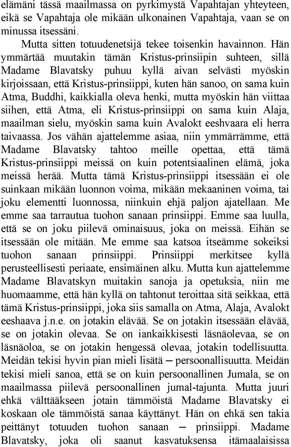 kaikkialla oleva henki, mutta myöskin hän viittaa siihen, että Atma, eli Kristus-prinsiippi on sama kuin Alaja, maailman sielu, myöskin sama kuin Avalokt eeshvaara eli herra taivaassa.