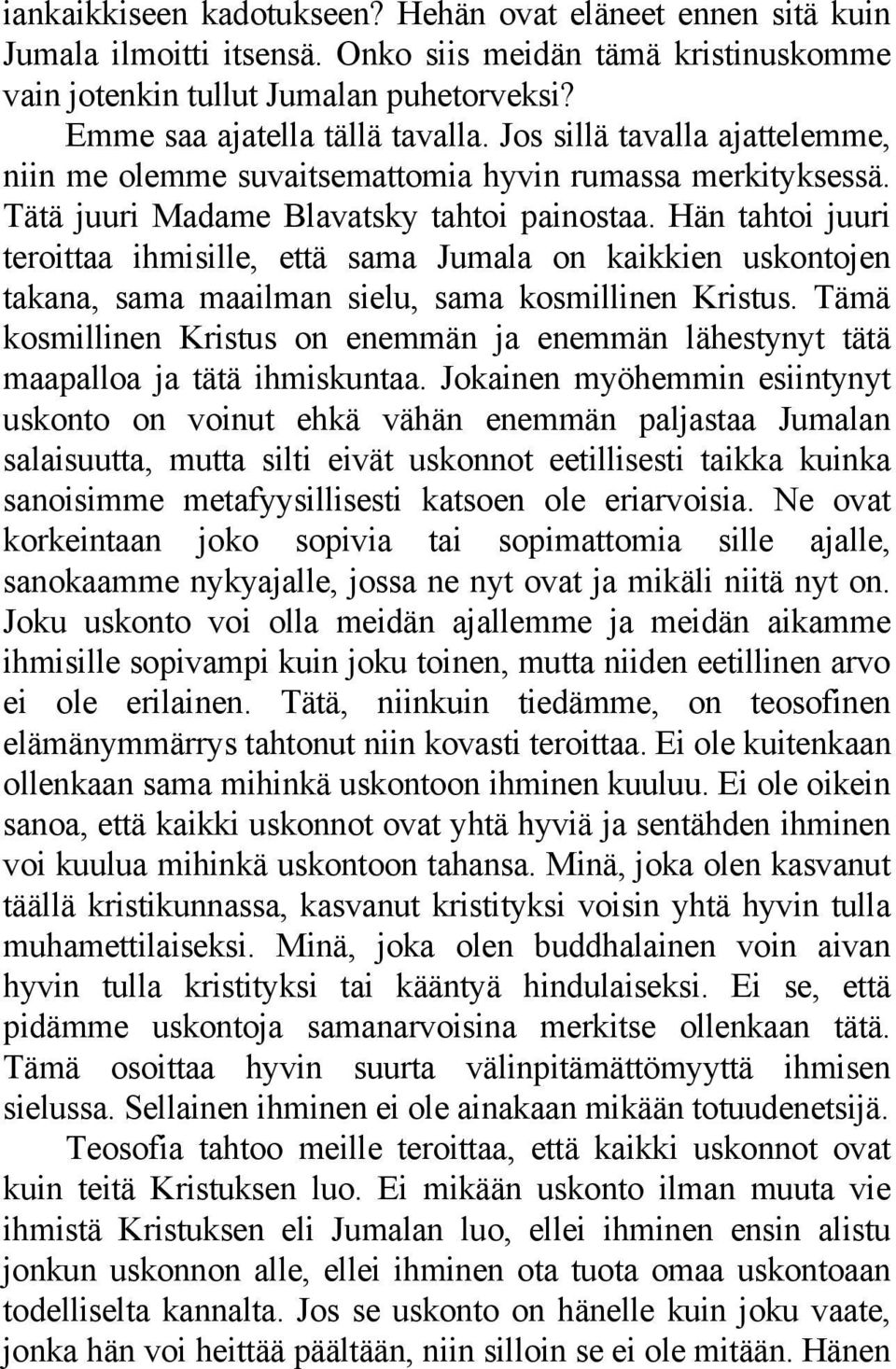 Hän tahtoi juuri teroittaa ihmisille, että sama Jumala on kaikkien uskontojen takana, sama maailman sielu, sama kosmillinen Kristus.