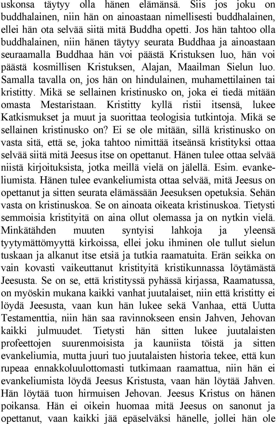 Samalla tavalla on, jos hän on hindulainen, muhamettilainen tai kristitty. Mikä se sellainen kristinusko on, joka ei tiedä mitään omasta Mestaristaan.