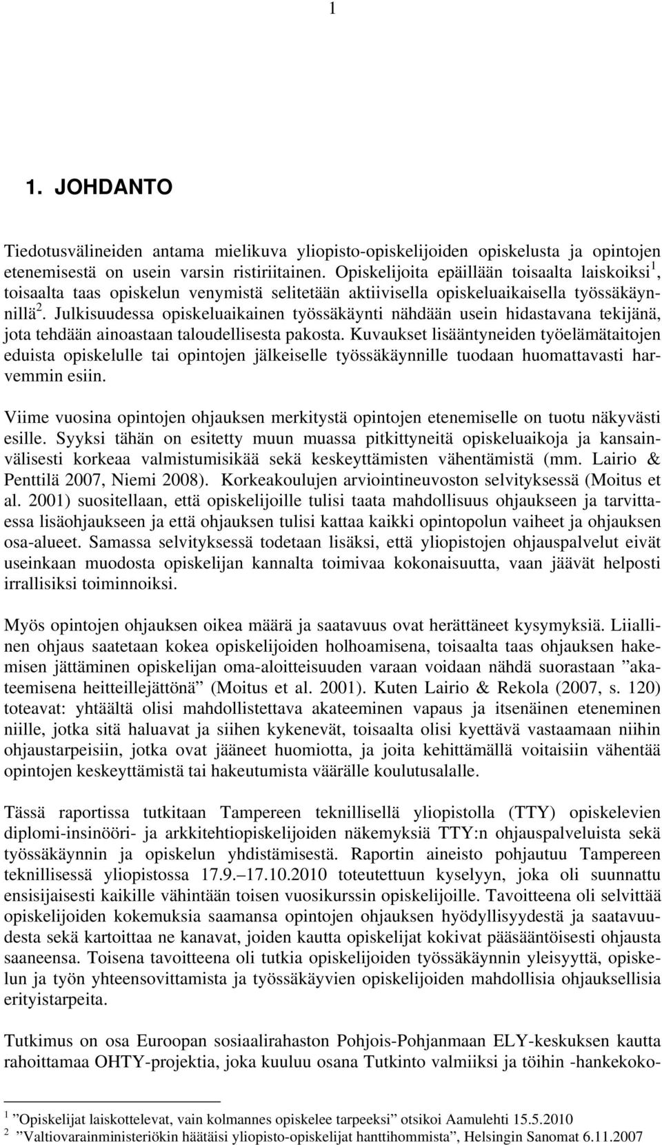 Julkisuudessa opiskeluaikainen työssäkäynti nähdään usein hidastavana tekijänä, jota tehdään ainoastaan taloudellisesta pakosta.