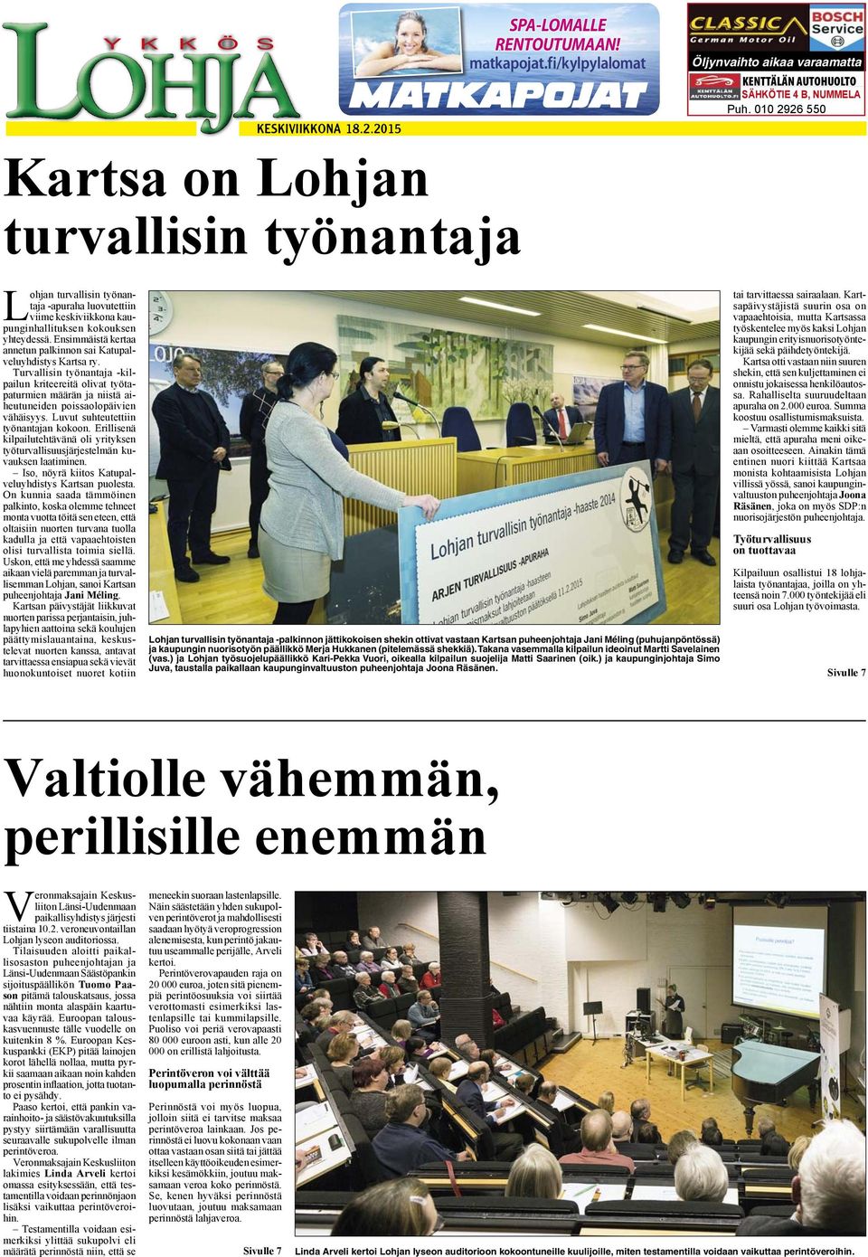 Ensimmäistä kertaa annetun palkinnon sai Katupalveluyhdistys Kartsa ry. Turvallisin työnantaja -kilpailun kriteereitä olivat työtapaturmien määrän ja niistä aiheutuneiden poissaolopäivien vähäisyys.