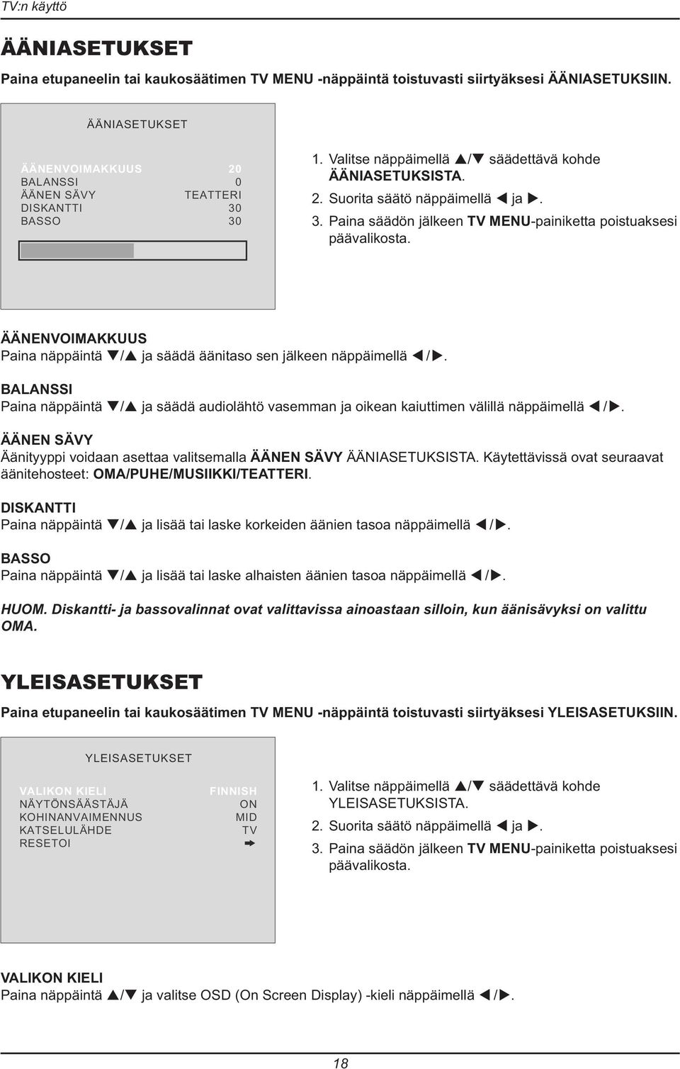 ÄÄNENVOIMAKKUUS Paina näppäintä / ja säädä äänitaso sen jälkeen näppäimellä /. BALANSSI Paina näppäintä / ja säädä audiolähtö vasemman ja oikean kaiuttimen välillä näppäimellä /.