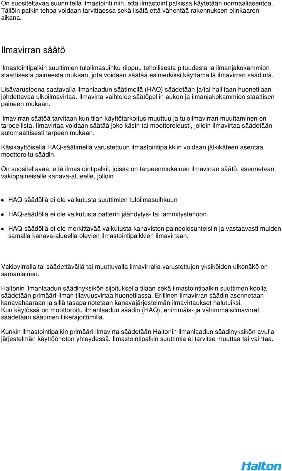 säädintä. Lisävarusteena saatavalla ilmanlaadun säätimellä (HAQ) säädetään ja/tai hallitaan huonetilaan johdettavaa ulkoilmavirtaa.