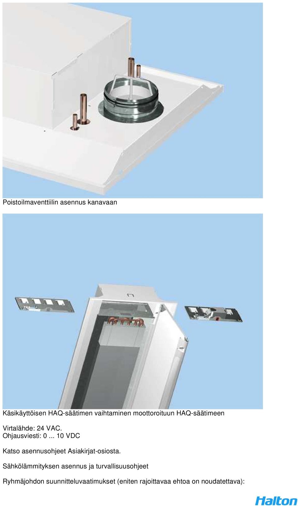 .. 10 VDC Katso asennusohjeet Asiakirjat-osiosta.