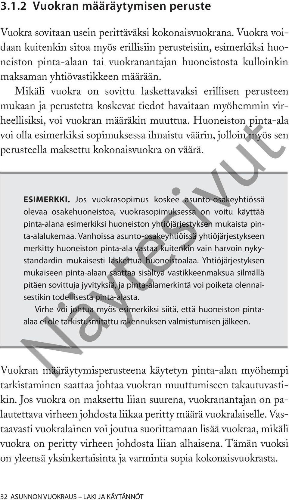 Mikäli vuokra on sovittu laskettavaksi erillisen perusteen mukaan ja perustetta koskevat tiedot havaitaan myöhemmin virheellisiksi, voi vuokran määräkin muuttua.