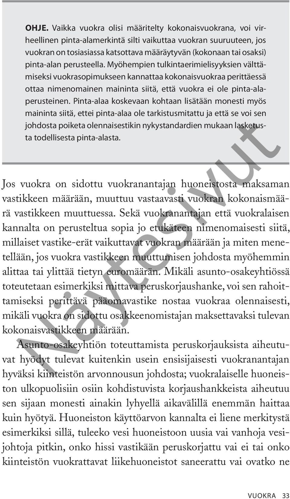 Myöhempien tulkintaerimielisyyksien välttämiseksi vuokrasopimukseen kannattaa kokonaisvuokraa perittäessä ottaa nimenomainen maininta siitä, että vuokra ei ole pinta-alaperusteinen.