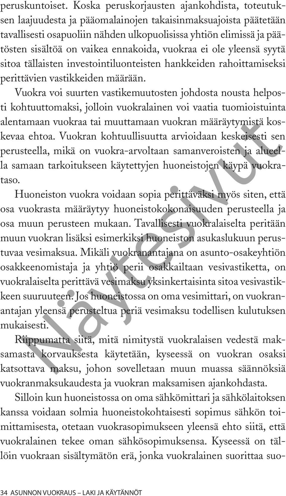 vaikea ennakoida, vuokraa ei ole yleensä syytä sitoa tällaisten investointiluonteisten hankkeiden rahoittamiseksi perittävien vastikkeiden määrään.