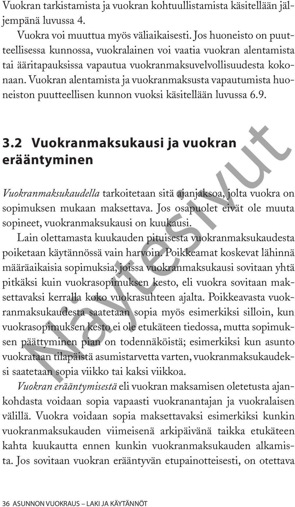 Vuokran alentamista ja vuokranmaksusta vapautumista huoneiston puutteellisen kunnon vuoksi käsitellään luvussa 6.9. 3.