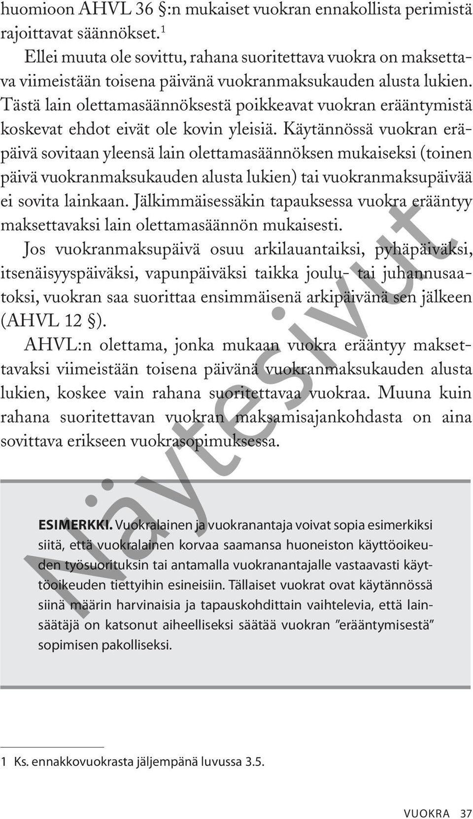 Tästä lain olettamasäännöksestä poikkeavat vuokran erääntymistä koskevat ehdot eivät ole kovin yleisiä.