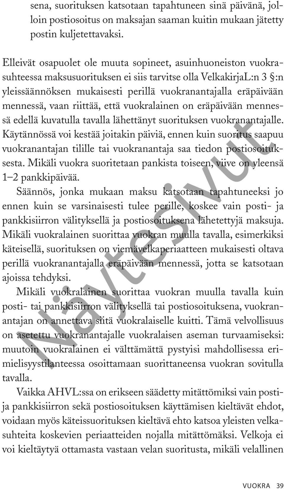 mennessä, vaan riittää, että vuokralainen on eräpäivään mennessä edellä kuvatulla tavalla lähettänyt suorituksen vuokranantajalle.