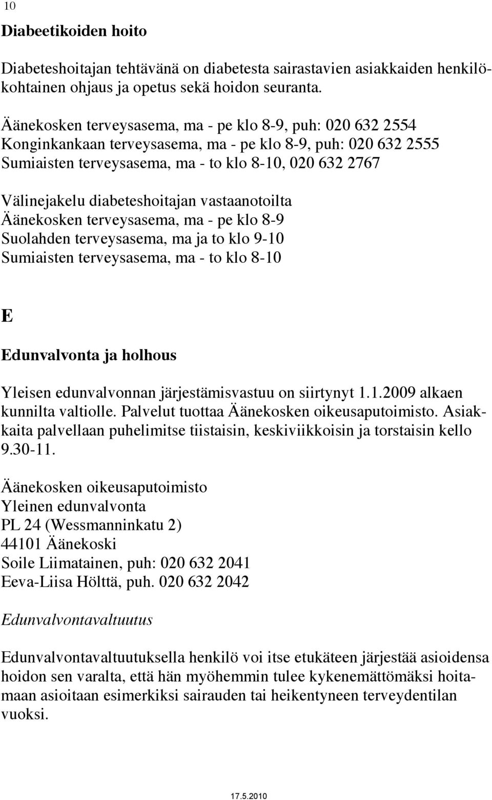 diabeteshoitajan vastaanotoilta Äänekosken terveysasema, ma - pe klo 8-9 Suolahden terveysasema, ma ja to klo 9-10 Sumiaisten terveysasema, ma - to klo 8-10 E Edunvalvonta ja holhous Yleisen