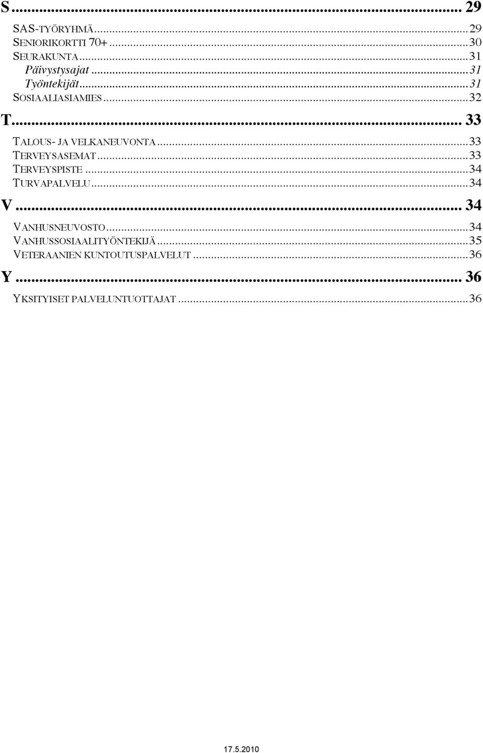 ..33 TERVEYSASEMAT...33 TERVEYSPISTE...34 TURVAPALVELU...34 V... 34 VANHUSNEUVOSTO.