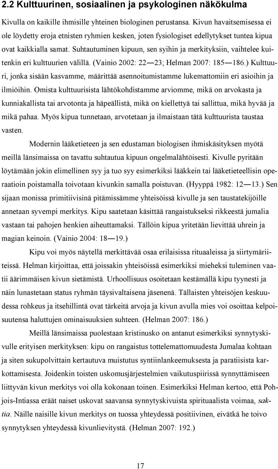 Suhtautuminen kipuun, sen syihin ja merkityksiin, vaihtelee kuitenkin eri kulttuurien välillä. (Vainio 2002: 22 23; Helman 2007: 185 186.