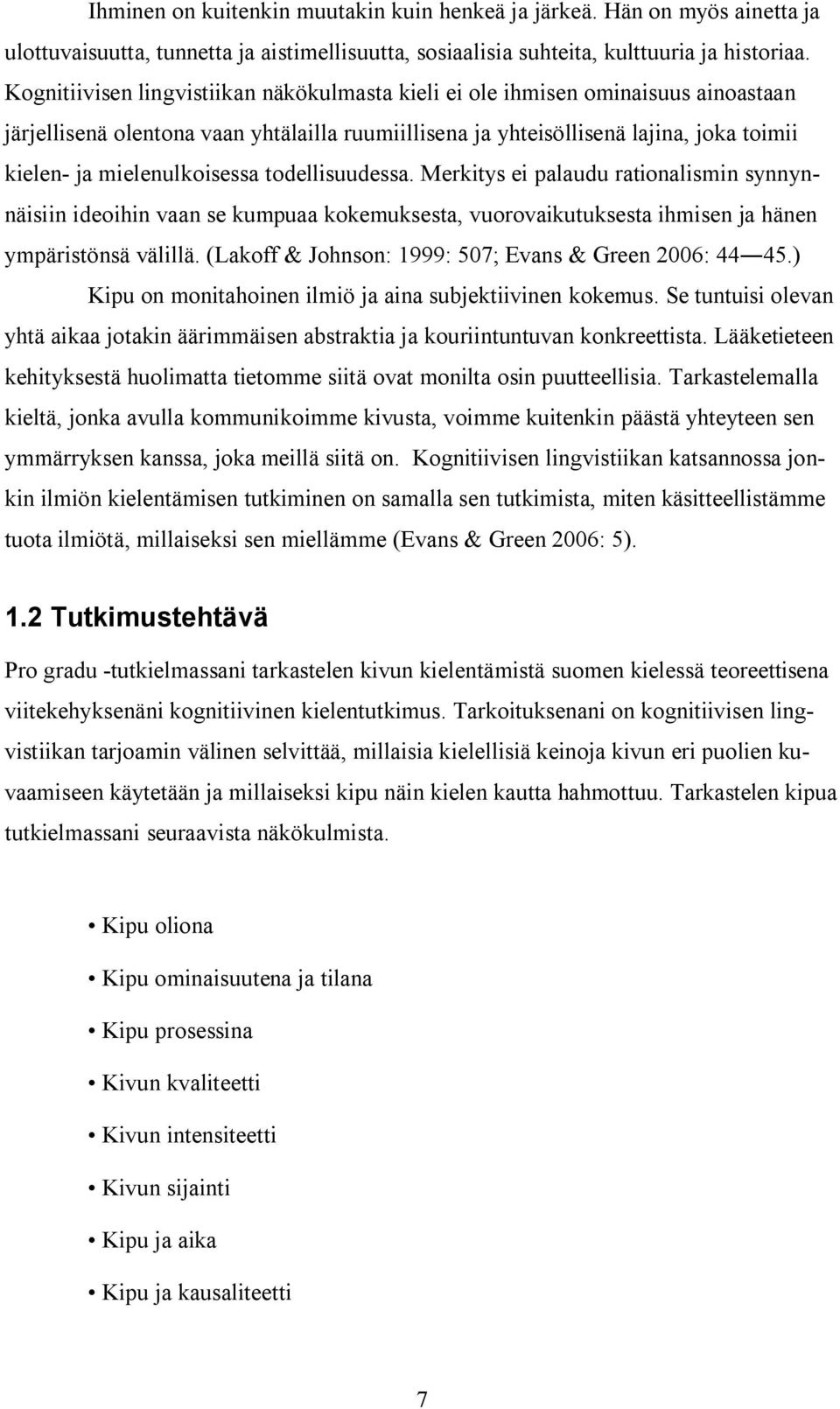 mielenulkoisessa todellisuudessa. Merkitys ei palaudu rationalismin synnynnäisiin ideoihin vaan se kumpuaa kokemuksesta, vuorovaikutuksesta ihmisen ja hänen ympäristönsä välillä.