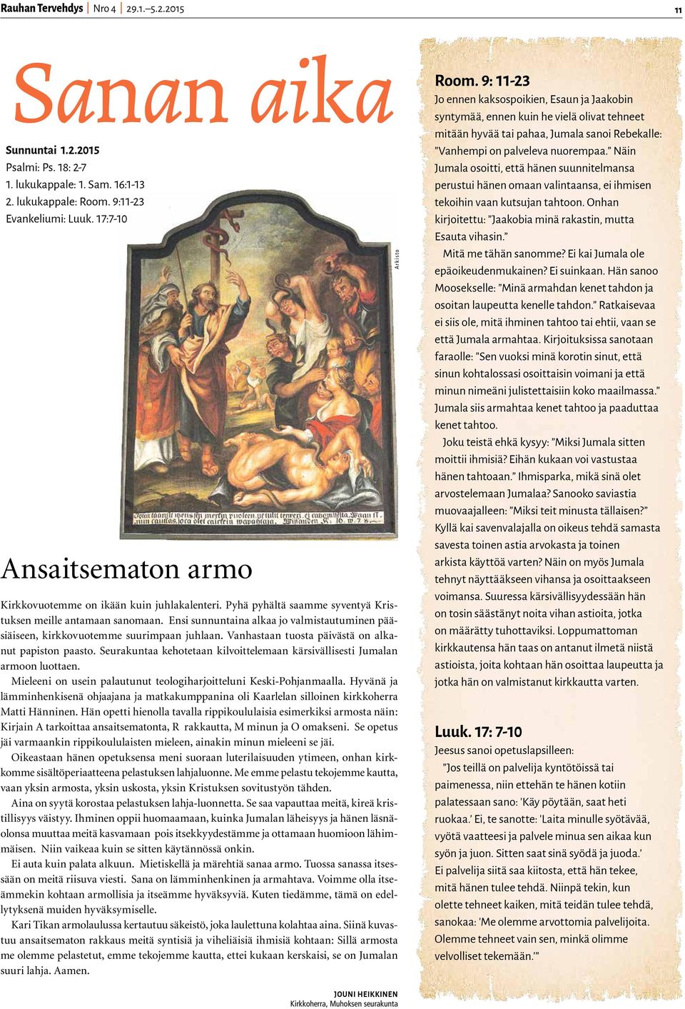 Ensi sunnuntaina alkaa jo valmistautuminen pääsiäiseen, kirkkovuotemme suurimpaan juhlaan. Vanhastaan tuosta päivästä on alkanut papiston paasto.