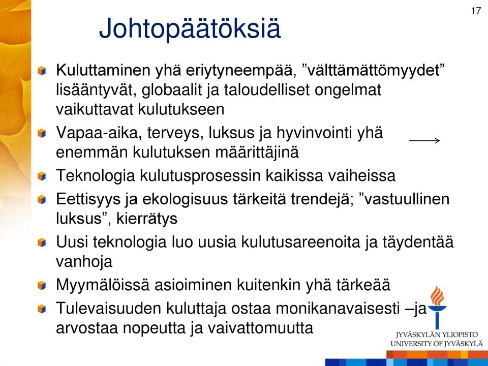 vaiheissa Eettisyys ja ekologisuus tärkeitä trendejä; vastuullinen luksus, kierrätys Uusi teknologia luo uusia kulutusareenoita ja