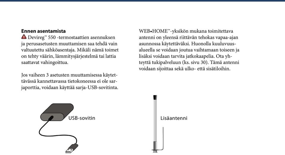 Jos vaiheen 3 asetusten muuttamisessa käytettävässä kannettavassa tietokoneessa ei ole sarjaporttia, voidaan käyttää sarja-usb-sovitinta.