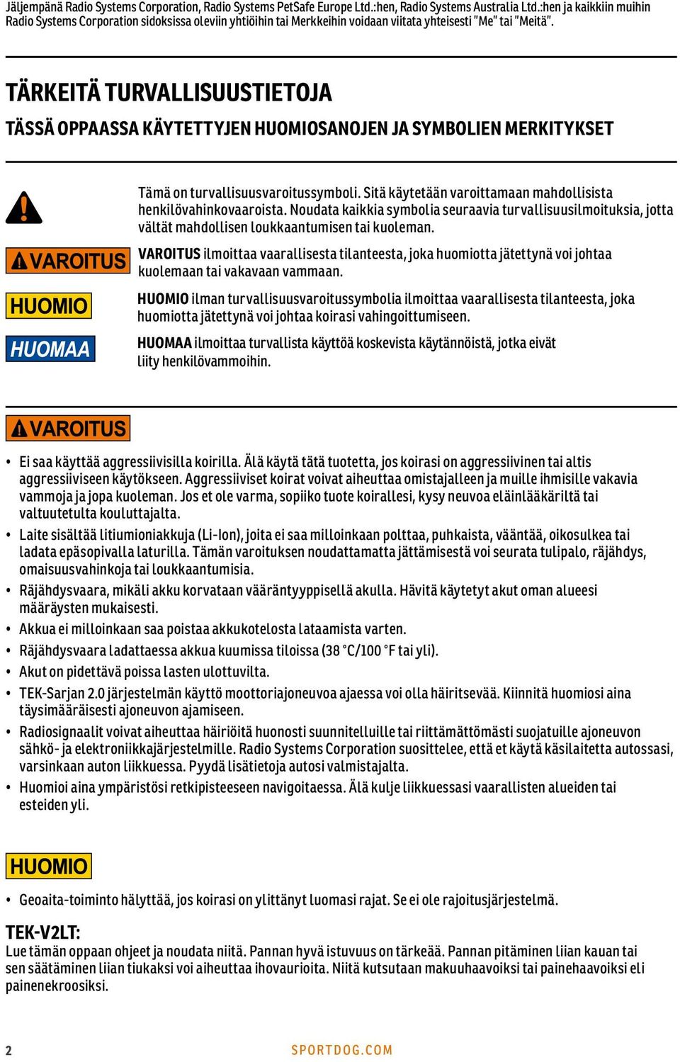 TÄRKEITÄ TURVALLISUUSTIETOJA TÄSSÄ OPPAASSA KÄYTETTYJEN HUOMIOSANOJEN JA SYMBOLIEN MERKITYKSET Tämä on turvallisuusvaroitussymboli. Sitä käytetään varoittamaan mahdollisista henkilövahinkovaaroista.